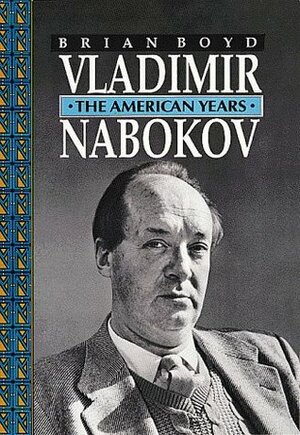 Vladimir Nabokov: The American Years by Brian Boyd