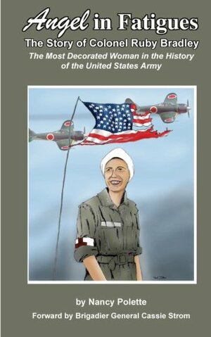 Angel in Fatigues: The Story of Colonel Ruby G. Bradley - The most decorated woman in the history of the US Army by Nancy Polette