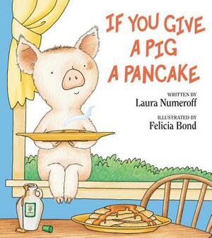 If You Give a Pig a Pancake by Laura Joffe Numeroff