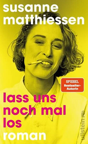 Lass uns noch mal los: Roman | Susanne Matthiessen erzählt von den Frauen ihrer Generation - rasant, rebellisch und tiefschwarz komisch. by Susanne Matthiessen