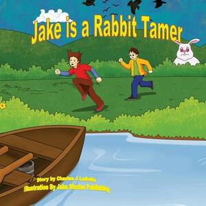 Jake is a Rabbit Tamer by Charles J. Labelle