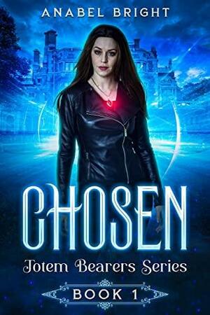 Chosen: With great power comes great danger by Anabel Bright