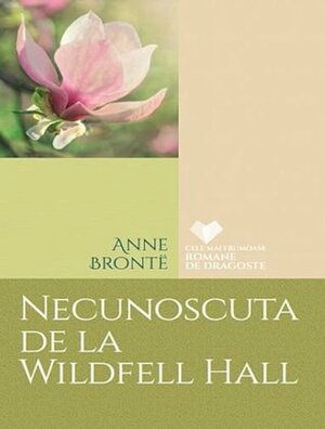 Necunoscuta de la Wildfell Hall by Anne Brontë