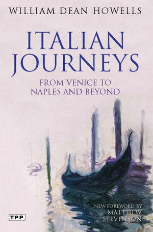 Italian Journeys: From Venice to Naples and Beyond by Matthew Stevenson, William Dean Howells