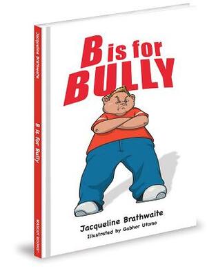 B Is for Bully by Jacqueline Brathwaite