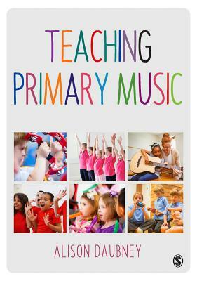 Teaching Primary Music by Alison Daubney