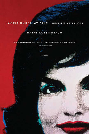 Jackie Under My Skin: Interpreting an Icon by Wayne Koestenbaum