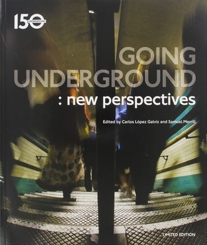 Going Underground: New Perspectives by Samuel Merrill, Carlos López Galviz