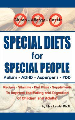 Special Diets for Special People: Understanding and Implementing a Gluten-Free and Casein-Free Diet to Aid in the Treatment of Autism and Related Deve by Lisa S. Lewis