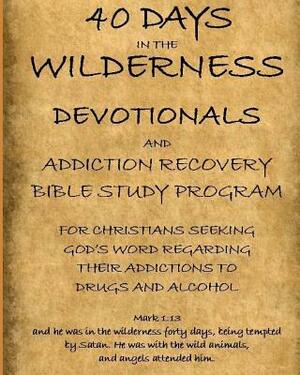 40 Days in the Wilderness Addiction Recovery Devotionals and Bible Studies by Don Johnson
