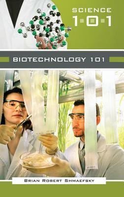 Biotechnology 101 by Brian R. Shmaefsky