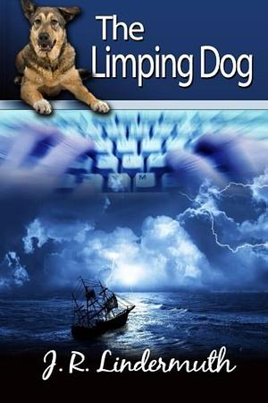 The Limping Dog by J.R. Lindermuth, J.R. Lindermuth