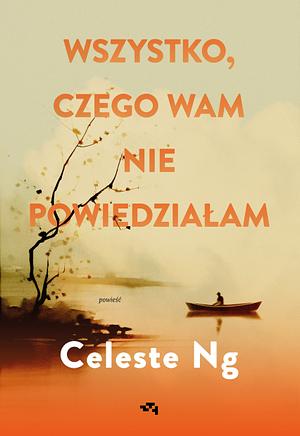 Wszystko, czego wam nie powiedziałam by Celeste Ng