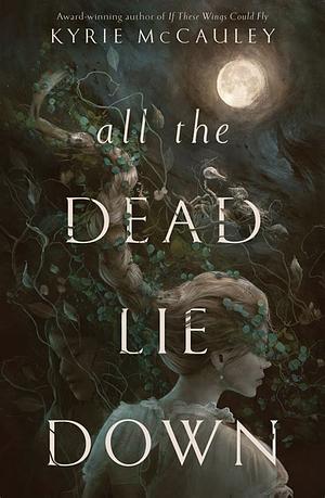 All The Dead Lie Down by Kyrie McCauley