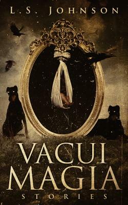 Vacui Magia: Stories by L. S. Johnson