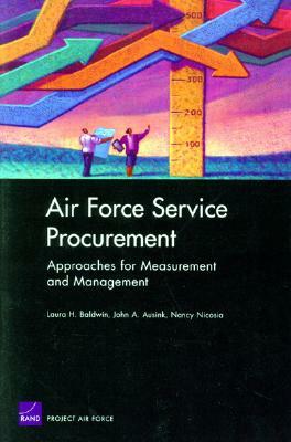 Air Force Service Procurement: Approaches for Measurement and Management by Laura H. Baldwin
