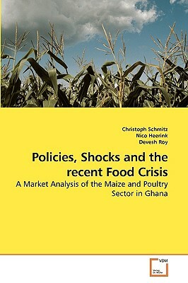 Policies, Shocks and the Recent Food Crisis by Nico Heerink, Christoph Schmitz, Devesh Roy