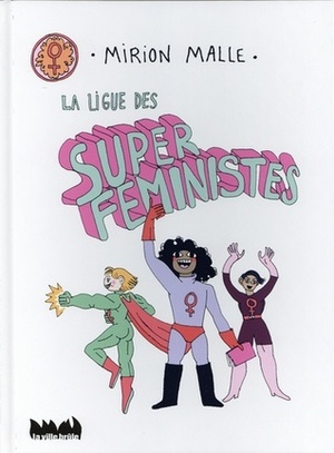 La Ligue des Super Féministes by Mirion Malle
