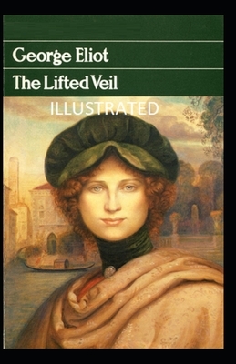 The Lifted Veil Illustrated by George Eliot