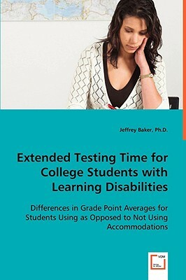 Extended Testing Time for College Students with Learning Disabilities by Jeffrey Baker