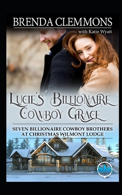 Lucie's Billionaire Cowboy Grace: Sweet Cowboy Billionaire Novels by Brenda Clemmons, Katie Wyatt