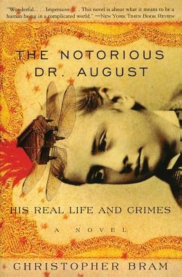 The Notorious Dr. August: His Real Life and Crimes by Christopher Bram