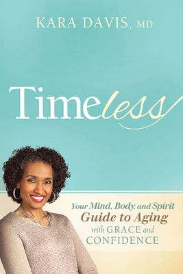Timeless: Your Mind, Body, and Spirit Guide to Aging with Grace and Confidence by Kara Davis