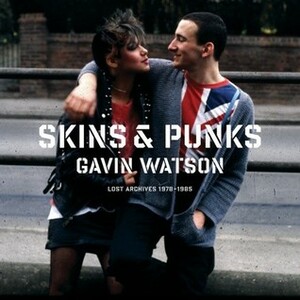 Skins & Punks: Lost Archives 1978-1985 by Gavin Watson