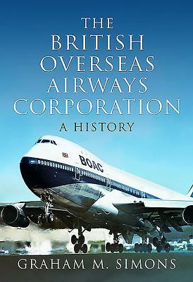 The British Overseas Airways Corporation: A History by Graham M. Simons