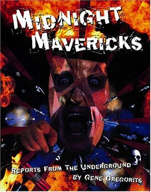Midnight Mavericks: Reports from the Underground by Gene Gregorits, Chris Desjardins, Lydia Lunch, David Peace