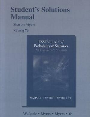 Student Solution's Manual for Essentials Probability & Statistics for Engineers & Scientists by Keying Ye