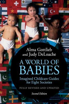 A World of Babies: Imagined Childcare Guides for Eight Societies by Alma Gottlieb, Judy S. Deloache