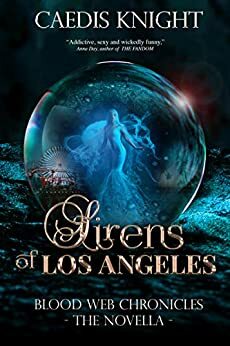 Sirens of Los Angeles: Blood Web Chronicles The Novella by Caedis Knight