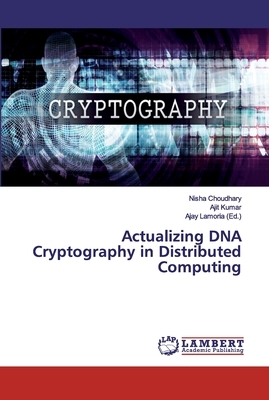 Actualizing DNA Cryptography in Distributed Computing by Ajit Kumar, Nisha Choudhary