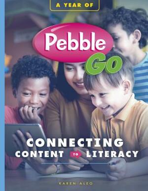 A Year of Pebblego: Connecting Content to Literacy by Shannon Miller, Karen Aleo