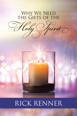 Why We Need the Gifts of the Holy Spirit by Rick Renner