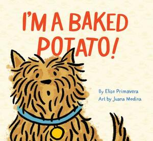 I'm a Baked Potato!: (funny Children's Book about a Pet Dog, Puppy Story) by Elise Primavera