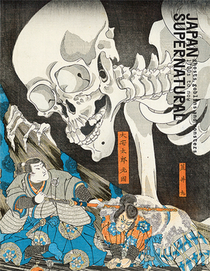 Japan Supernatural: Ghost, Goblins, and Monsters, 1700 to Now by Melanie Eastburn