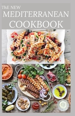 The New Mediterranean Cookbook: Delicious Diet Recipe Includes Meal Plan, Food List, and Other Lots More by Elizabeth David