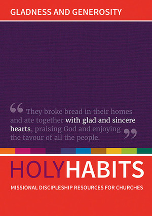 Holy Habits: Gladness and Generosity by Tom Milton, Neil Johnson, Andrew Roberts