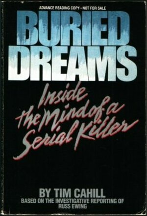Buried Dreams: Inside the Mind of a Serial Killer by Tim Cahill