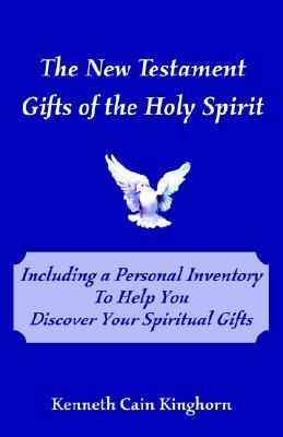 The New Testament Gifts of the Holy Spirit by Kenneth Cain Kinghorn