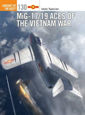 Mig-17/19 Aces of the Vietnam War by Istvan Toperczer