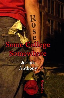 Some College Somewhere by Joseph Anthony