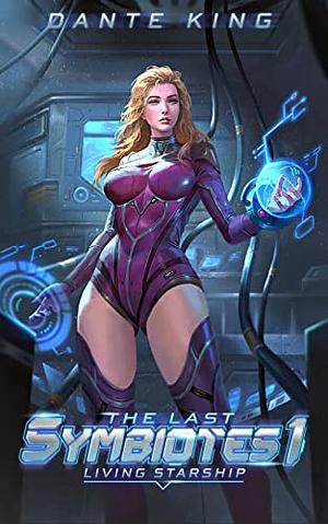 The Last Symbiotes 1: Living Starship by Dante King