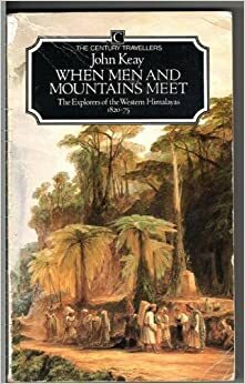 When Men And Mountains Meet: Explorers Of The Western Himalayas, 1820 75 (Traveller's) by John Keay