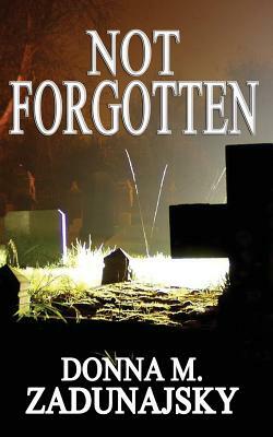 Not FORGOTTEN by Donna M. Zadunajsky