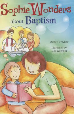 Sophie Wonders about Baptism by Debby Bradley