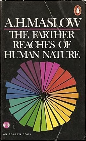 The Farther Reaches of Human Nature by Abraham H. Maslow