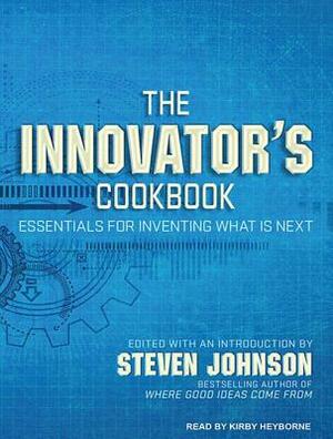 The Innovator's Cookbook: Essentials for Inventing What Is Next by Steven Johnson